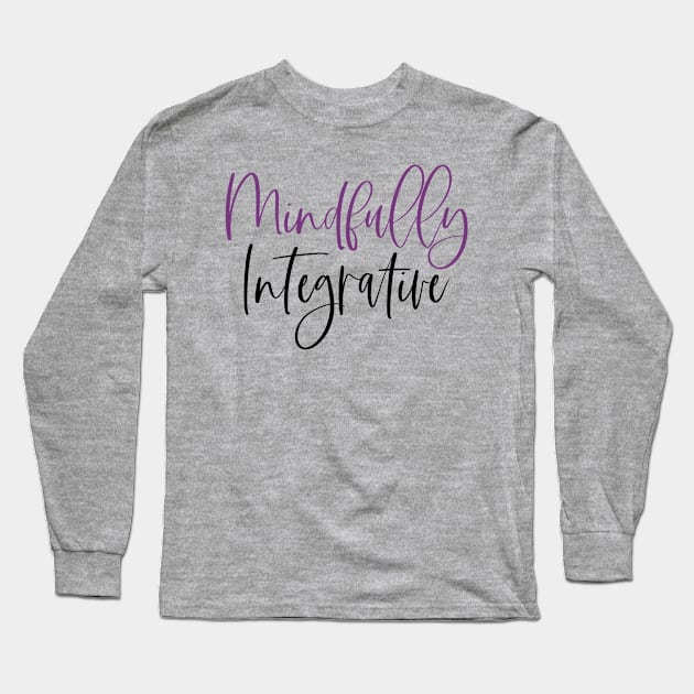 Mindfully Integrative Long Sleeve T-Shirt by mindfully Integrative 